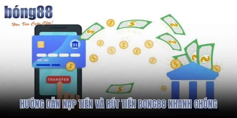 Nạp rút tiền Bong88 với thông tin khớp và mã giao dịch rõ ràng